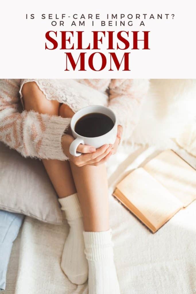 Is self-care important? or am I being a selfish mom?